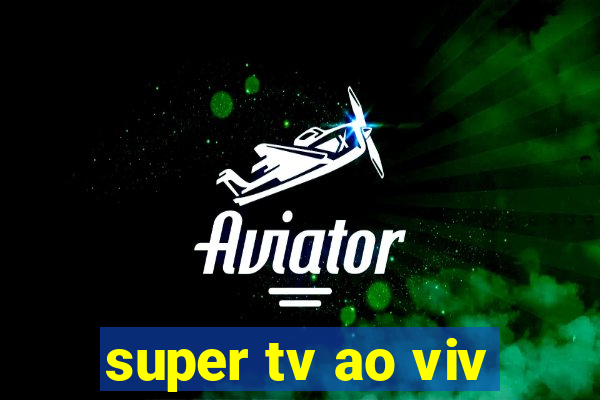 super tv ao viv